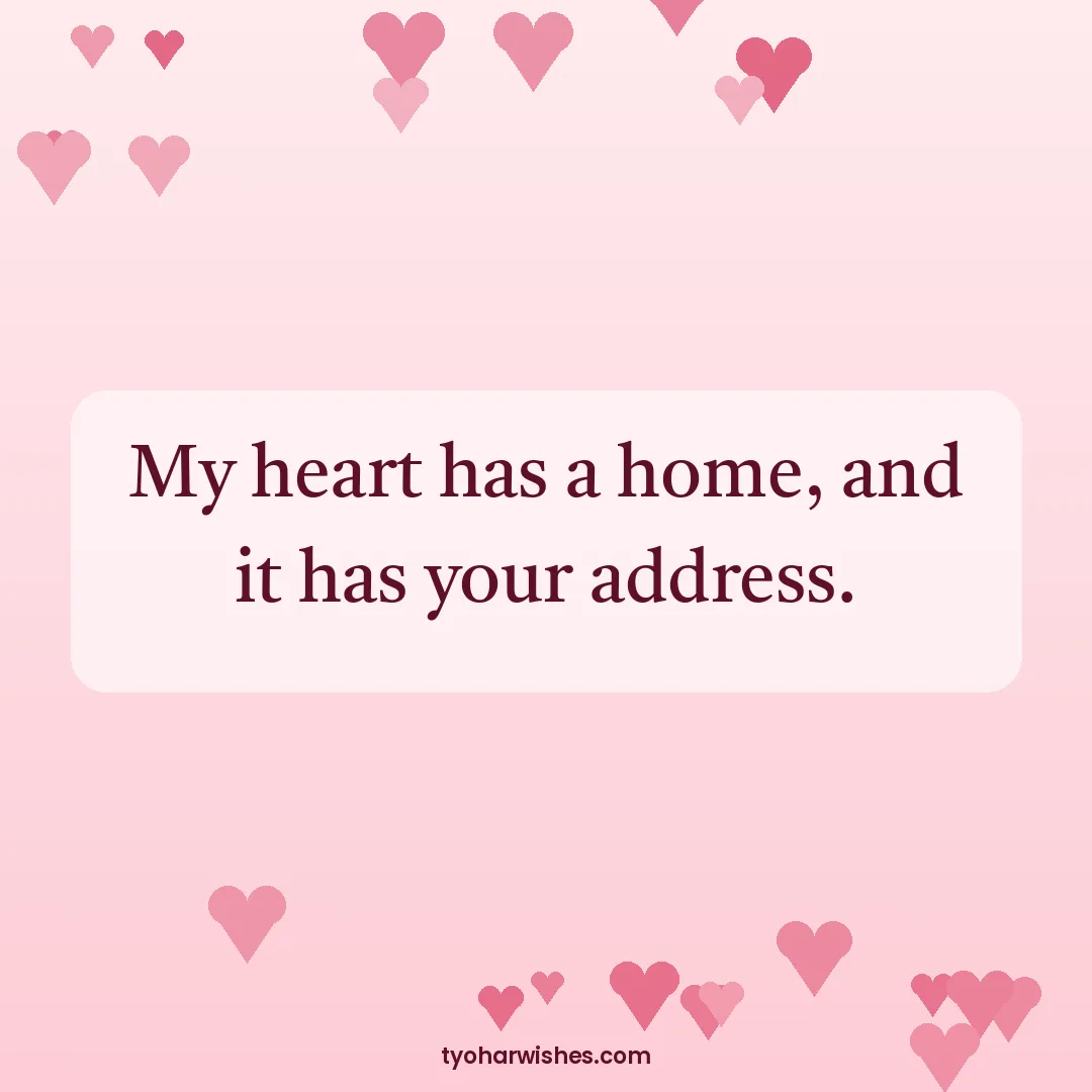 Valentine's Day wish image: My heart has a home, and it has your address.