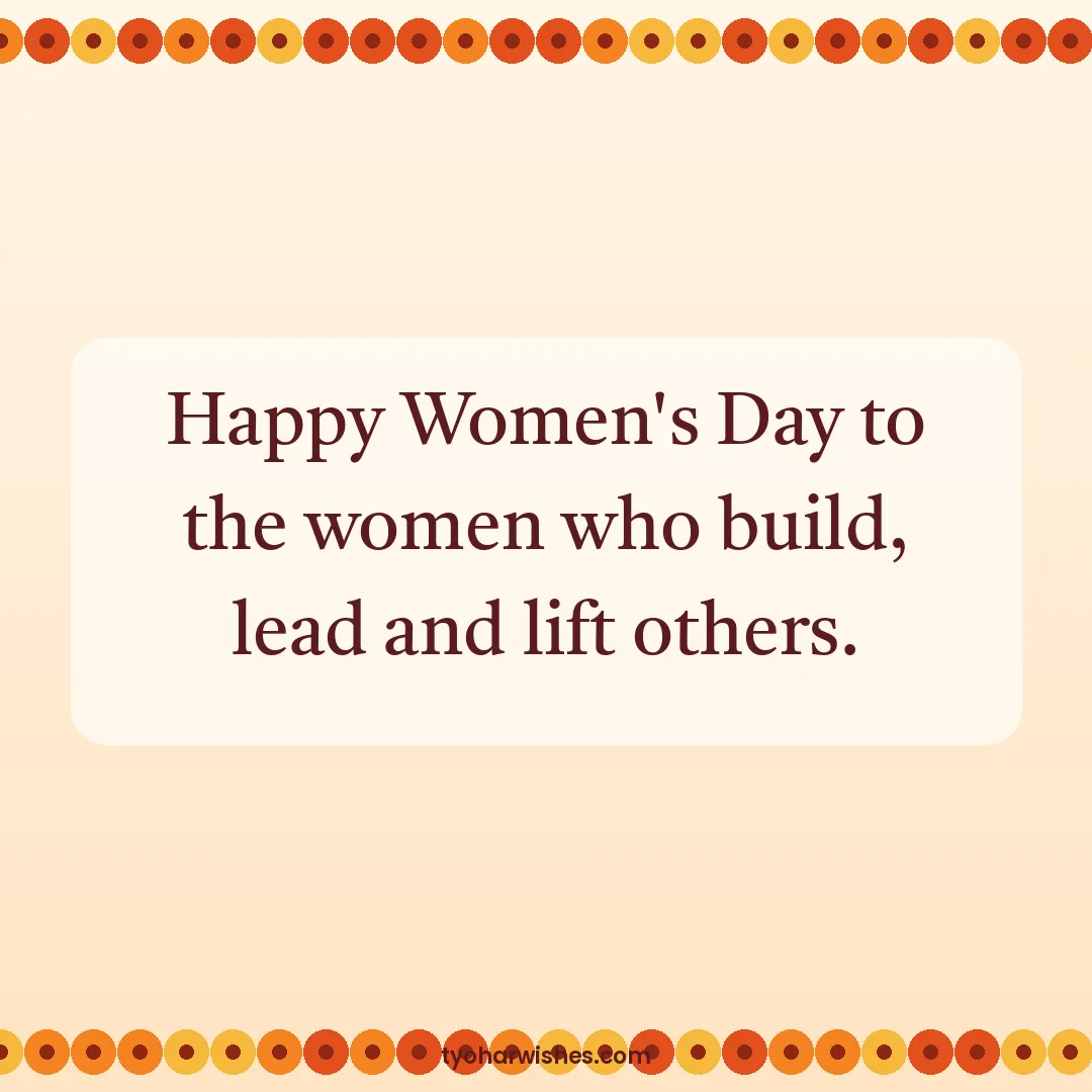 Women's Day wish image: Happy Women's Day to the women who build, lead and lift others.
